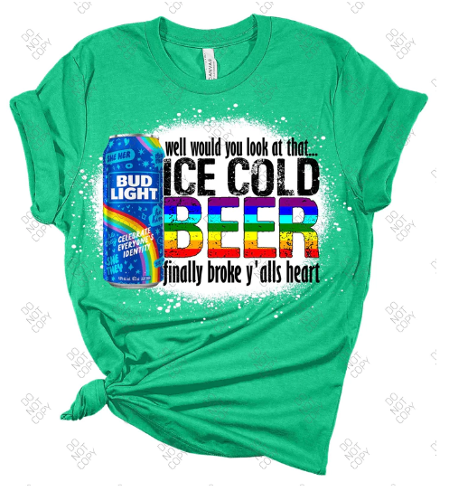 Ice cold beer finally broke yalls heart COMPLETED SHIRT bleached